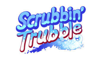Scrubbin' Trubble
